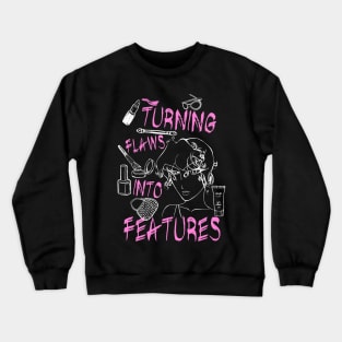 Turning Flaws into Features (Makeup Artist) Crewneck Sweatshirt